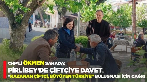 CHP&rsquo;Lİ &Ouml;KMEN SAHADA: PİRLİBEY&rsquo;DE &Ccedil;İFT&Ccedil;İYE DAVET, &ldquo;KAZANAN &Ccedil;İFT&Ccedil;İ, B&Uuml;Y&Uuml;YEN T&Uuml;RKİYE&rdquo; BULUŞMASI İ&Ccedil;İN &Ccedil;AĞRI