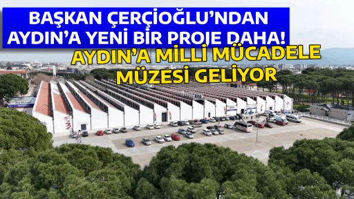 BAŞKAN &Ccedil;ER&Ccedil;İOĞLU&rsquo;NDAN AYDIN&rsquo;A YENİ BİR PROJE DAHA AYDIN&rsquo;A MİLLİ M&Uuml;CADELE M&Uuml;ZESİ GELİYOR