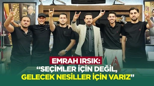 Emrah Irsık: &ldquo;Se&ccedil;imler i&ccedil;in değil, gelecek nesiller i&ccedil;in varız&rdquo;