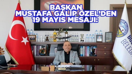 BAŞKAN MUSTAFA GALİP &Ouml;ZEL&rsquo;DEN 19 MAYIS MESAJI: &ldquo;GEN&Ccedil;LİĞİMİZ, CUMHURİYETİMİZİN EN B&Uuml;Y&Uuml;K G&Uuml;VENCESİDİR&rdquo;