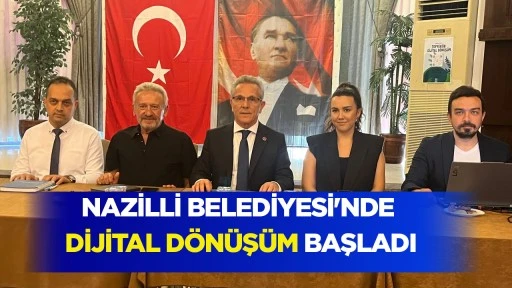 NAZİLLİ BELEDİYESİ'NDE DİJİTAL D&Ouml;N&Uuml;Ş&Uuml;M BAŞLADI