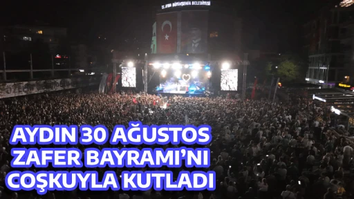 AYDIN 30 AĞUSTOS ZAFER BAYRAMI&rsquo;NI COŞKUYLA KUTLADI