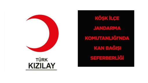 KÖŞK İLÇE JANDARMA KOMUTANLIĞI'NDA KAN BAĞIŞI SEFERBERLİĞİ