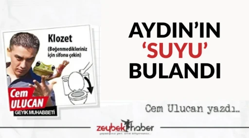 AYDIN&rsquo;IN &lsquo;SUYU&rsquo; BULANDI