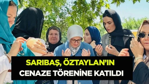 SARIBAŞ, &Ouml;ZTAYLAN&rsquo;IN CENAZE T&Ouml;RENİNE KATILDI
