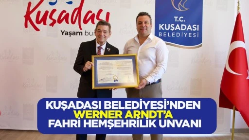 KUŞADASI BELEDİYESİ’NDEN WERNER ARNDT’A FAHRİ HEMŞEHRİLİK UNVANI