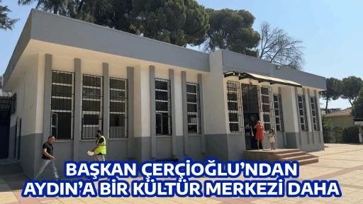 BAŞKAN &Ccedil;ER&Ccedil;İOĞLU&rsquo;NDAN AYDIN&rsquo;A BİR K&Uuml;LT&Uuml;R MERKEZİ DAHA