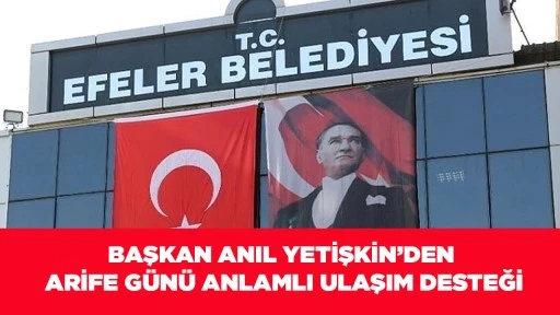 BAŞKAN ANIL YETİŞKİN&rsquo;DEN ARİFE G&Uuml;N&Uuml; ANLAMLI ULAŞIM DESTEĞİ