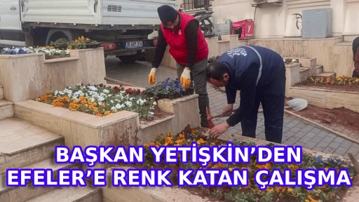 BAŞKAN YETİŞKİN&rsquo;DEN EFELER&rsquo;E RENK KATAN &Ccedil;ALIŞMA