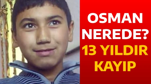 OSMAN NEREDE? 13 YILDIR KAYIP