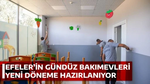 EFELER&rsquo;İN G&Uuml;ND&Uuml;Z BAKIMEVLERİ YENİ D&Ouml;NEME HAZIRLANIYOR