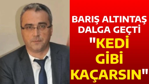 BARIŞ ALTINTAŞ DALGA GE&Ccedil;Tİ "KEDİ GİBİ KA&Ccedil;ARSIN"