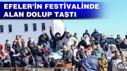 EFELER&rsquo;İN FESTİVALİNDE ALAN DOLUP TAŞTI