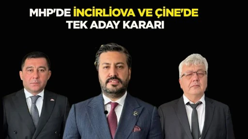 MHP'DE İNCİRLİOVA VE &Ccedil;İNE'DE TEK ADAY KARARI