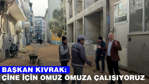 BAŞKAN KIVRAK: &Ccedil;İNE İ&Ccedil;İN OMUZ OMUZA &Ccedil;ALIŞIYORUZ