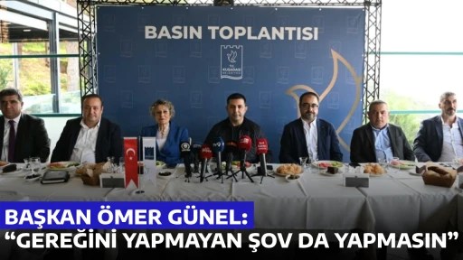 BAŞKAN &Ouml;MER G&Uuml;NEL: &ldquo;GEREĞİNİ YAPMAYAN ŞOV DA YAPMASIN&rdquo;