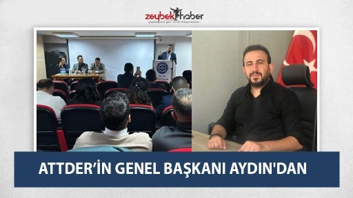 ATTDER&rsquo;İN GENEL BAŞKANI AYDIN'DAN&nbsp;