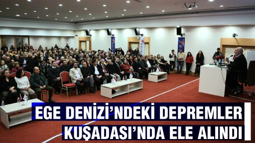  EGE DENİZİ&rsquo;NDEKİ DEPREMLER KUŞADASI&rsquo;NDA ELE ALINDI