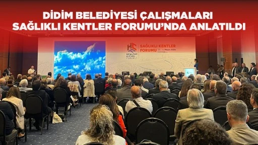 DİDİM BELEDİYESİ &Ccedil;ALIŞMALARI SAĞLIKLI KENTLER FORUMU&rsquo;NDA ANLATILDI