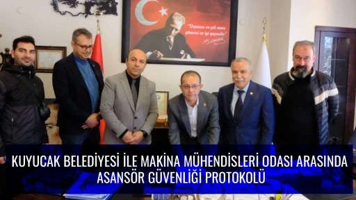 KUYUCAK BELEDİYESİ İLE MAKİNA M&Uuml;HENDİSLERİ ODASI ARASINDA ASANS&Ouml;R G&Uuml;VENLİĞİ PROTOKOL&Uuml;