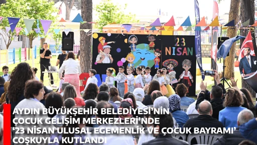 AYDIN B&Uuml;Y&Uuml;KŞEHİR BELEDİYESİ&rsquo;NİN &Ccedil;OCUK GELİŞİM MERKEZLERİ&rsquo;NDE &lsquo;23 NİSAN ULUSAL EGEMENLİK VE &Ccedil;OCUK BAYRAMI&rsquo; COŞKUYLA KUTLANDI