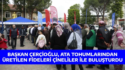 BAŞKAN &Ccedil;ER&Ccedil;İOĞLU, ATA TOHUMLARINDAN &Uuml;RETİLEN FİDELERİ &Ccedil;İNELİLER İLE BULUŞTURDU