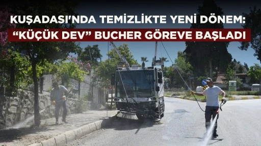 KUŞADASI'NDA TEMİZLİKTE YENİ D&Ouml;NEM: &ldquo;K&Uuml;&Ccedil;&Uuml;K DEV&rdquo; BUCHER G&Ouml;REVE BAŞLADI
