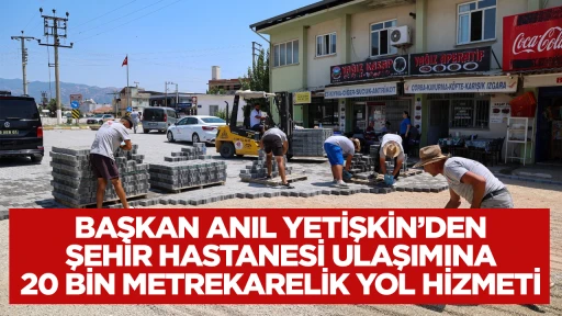 BAŞKAN ANIL YETİŞKİN&rsquo;DEN ŞEHİR HASTANESİ ULAŞIMINA 20 BİN METREKARELİK YOL HİZMETİ