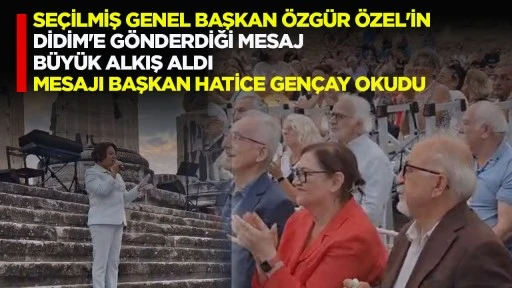 SEÇİLMİŞ GENEL BAŞKAN ÖZGÜR ÖZEL'İN DİDİM'E GÖNDERDİĞİ MESAJ BÜYÜK ALKIŞ ALDI MESAJI BAŞKAN HATİCE GENÇAY OKUDU