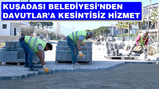KUŞADASI BELEDİYESİ&rsquo;NDEN DAVUTLAR&rsquo;A KESİNTİSİZ HİZMET 