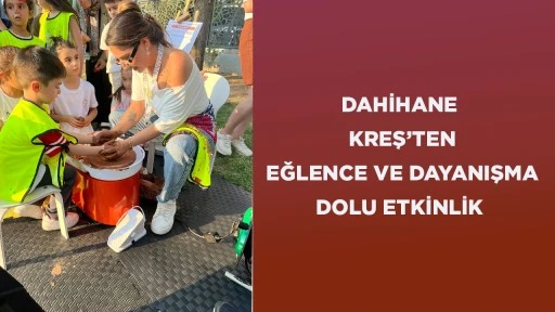 DAHİHANE KREŞ’TEN EĞLENCE VE DAYANIŞMA DOLU ETKİNLİK