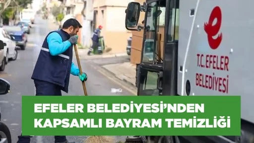 EFELER BELEDİYESİ&rsquo;NDEN KAPSAMLI BAYRAM TEMİZLİĞİ 