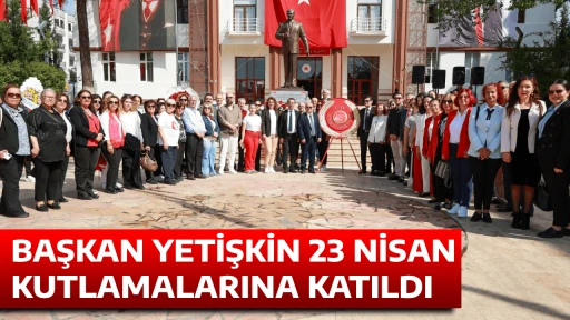 BAŞKAN YETİŞKİN 23 NİSAN KUTLAMALARINA KATILDI
