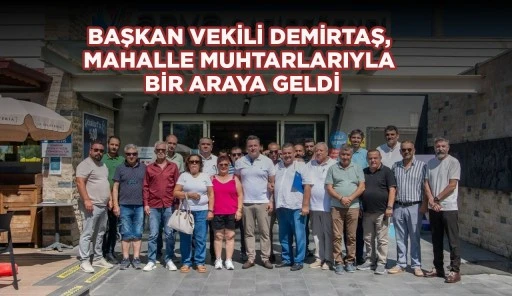 BAŞKAN VEKİLİ DEMİRTAŞ, MAHALLE MUHTARLARIYLA BİR ARAYA GELDİ