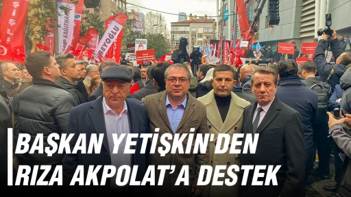 BAŞKAN YETİŞKİN'DEN RIZA AKPOLAT&rsquo;A DESTEK