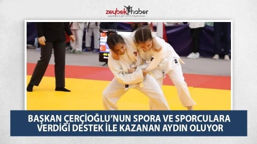 BAŞKAN &Ccedil;ER&Ccedil;İOĞLU&rsquo;NUN SPORA VE SPORCULARA VERDİĞİ DESTEK İLE KAZANAN AYDIN OLUYOR