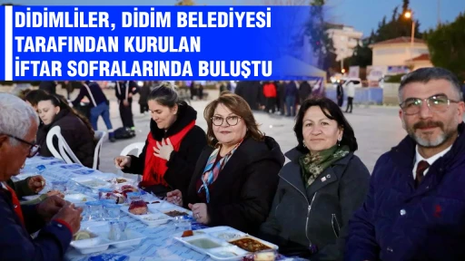 DİDİMLİLER, DİDİM BELEDİYESİ TARAFINDAN KURULAN İFTAR SOFRALARINDA BULUŞTU