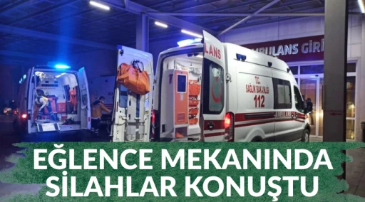 EĞLENCE MEKANINDA SİLAHLAR KONUŞTU