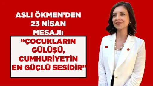 ASLI &Ouml;KMEN&rsquo;DEN 23 NİSAN MESAJI: &ldquo;&Ccedil;OCUKLARIN G&Uuml;L&Uuml;Ş&Uuml;, CUMHURİYETİN EN G&Uuml;&Ccedil;L&Uuml; SESİDİR&rdquo;