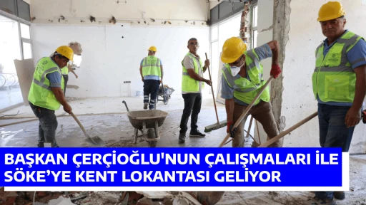 BAŞKAN &Ccedil;ER&Ccedil;İOĞLU'NUN &Ccedil;ALIŞMALARI İLE S&Ouml;KE&rsquo;YE KENT LOKANTASI GELİYOR