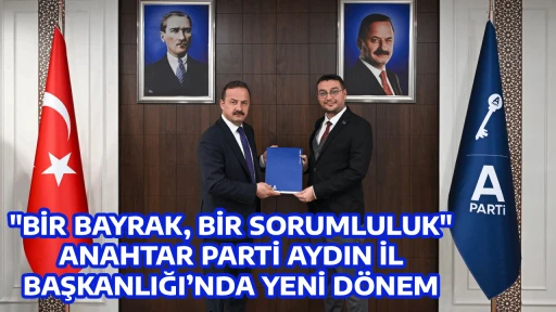 "BİR BAYRAK, BİR SORUMLULUK" ANAHTAR PARTİ AYDIN İL BAŞKANLIĞI&rsquo;NDA YENİ D&Ouml;NEM