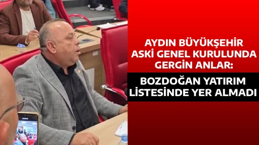 AYDIN B&Uuml;Y&Uuml;KŞEHİR ASKİ GENEL KURULUNDA GERGİN ANLAR: BOZDOĞAN YATIRIM LİSTESİNDE YER ALMADI