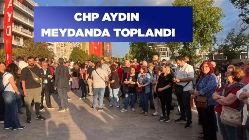 CHP AYDIN MEYDANDA TOPLANDI