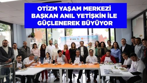 OTİZM YAŞAM MERKEZİ BAŞKAN ANIL YETİŞKİN İLE G&Uuml;&Ccedil;LENEREK B&Uuml;Y&Uuml;YOR