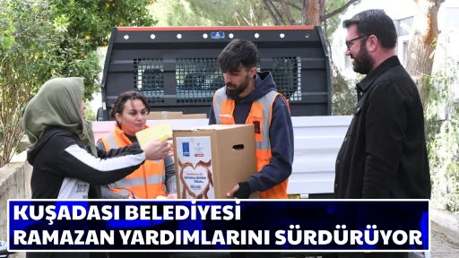 KUŞADASI BELEDİYESİ RAMAZAN YARDIMLARINI S&Uuml;RD&Uuml;R&Uuml;YOR