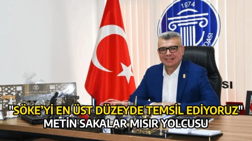 "S&Ouml;KE&rsquo;Yİ EN &Uuml;ST D&Uuml;ZEYDE TEMSİL EDİYORUZ" METİN SAKALAR MISIR YOLCUSU