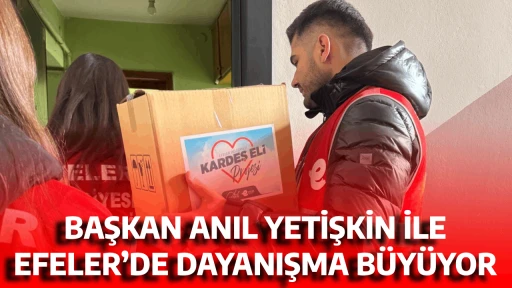 BAŞKAN ANIL YETİŞKİN İLE EFELER&rsquo;DE DAYANIŞMA B&Uuml;Y&Uuml;YOR