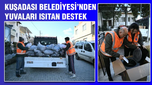KUŞADASI BELEDİYESİ&rsquo;NDEN YUVALARI ISITAN DESTEK