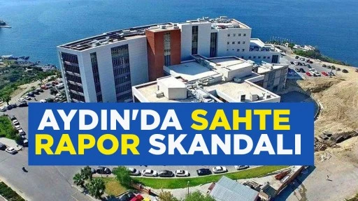 AYDIN'DA SAHTE RAPOR SKANDALI