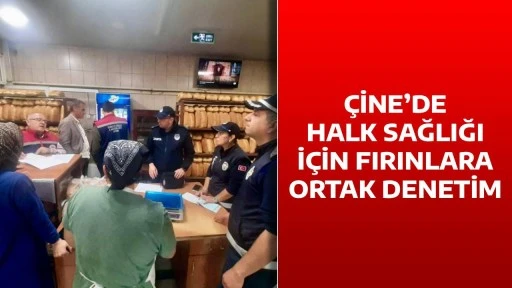 &Ccedil;İNE&rsquo;DE HALK SAĞLIĞI İ&Ccedil;İN FIRINLARA ORTAK DENETİM